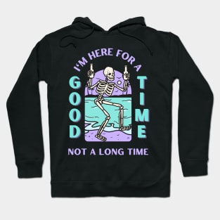 I'm here for a good time, not a long time. Hoodie